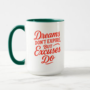Dreams Don’t Expire But Excuses Do Motivational Mu Mug