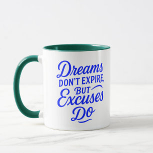 Dreams Don’t Expire But Excuses Do Motivational Mu Mug