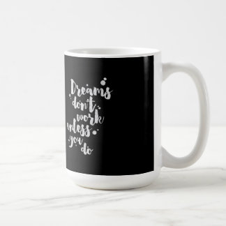 Dreams Don't Work Unless - Inspirational Mug