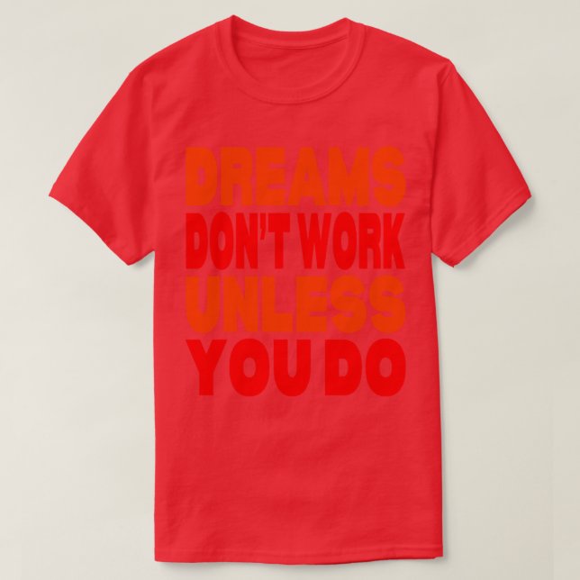 Dreams dont work unless you do  1 T-Shirt (Design Front)