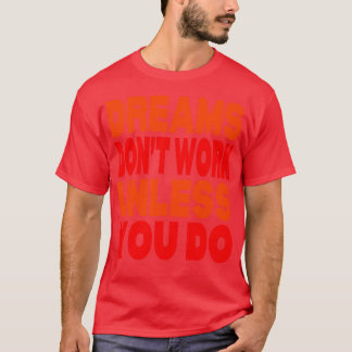 Dreams dont work unless you do  1 T-Shirt