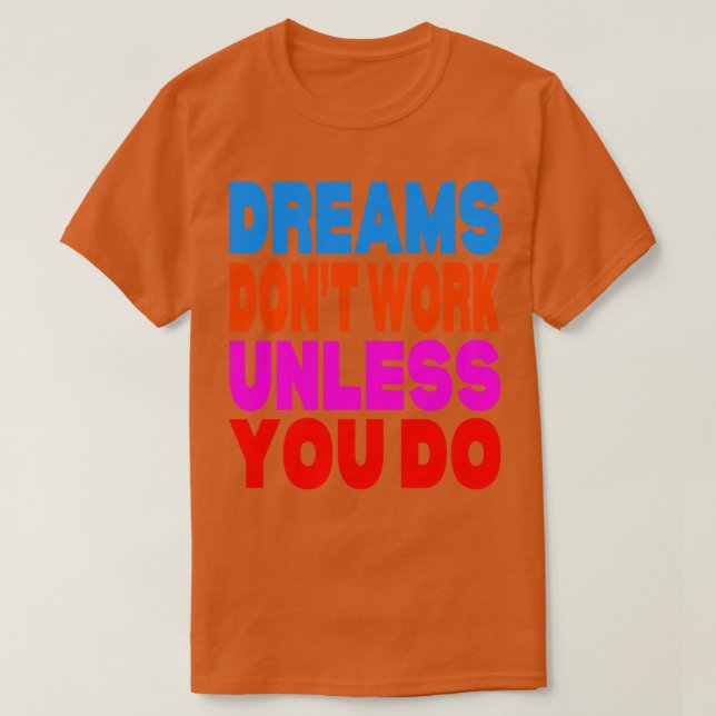 Dreams dont work unless you do  2 T-Shirt (Design Front)