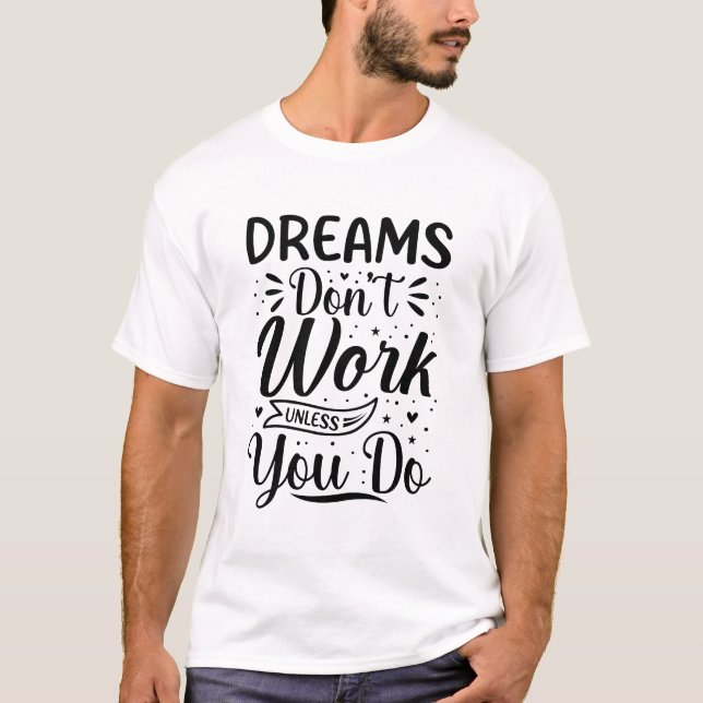 Dreams Don't Work Unless You Do Motivational Quote T-Shirt (Front)