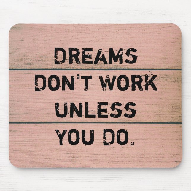 "Dreams Don't Work Unless You Do." Mouse Pad (Front)