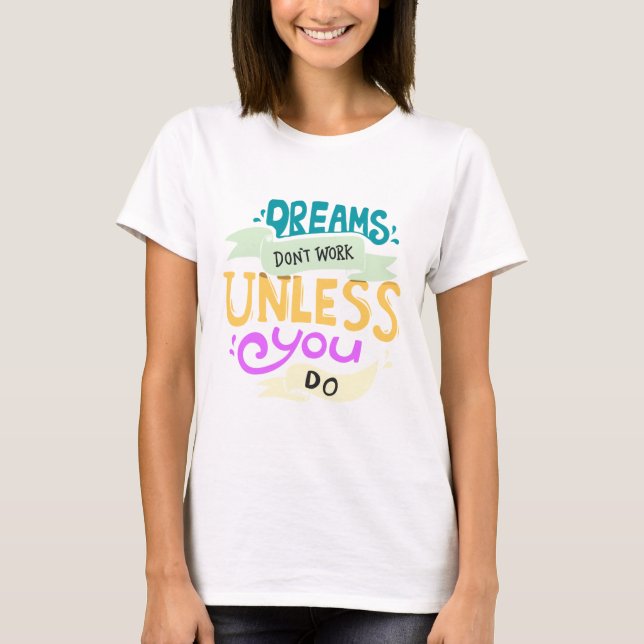 Dreams don't work unless you do Quote T-Shirt (Front)