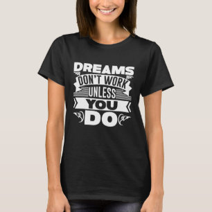 Dreams Dont Work Unless You Do Tee