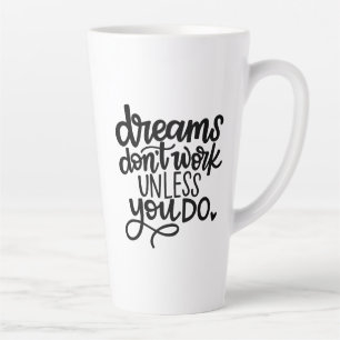 Dreams Don't Work Unless You...Latte Mug