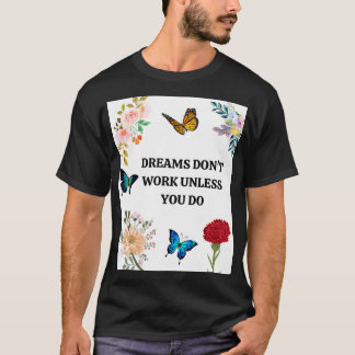 DREAMS DONx27T WORK UNLESS YOU DO 7 T-Shirt