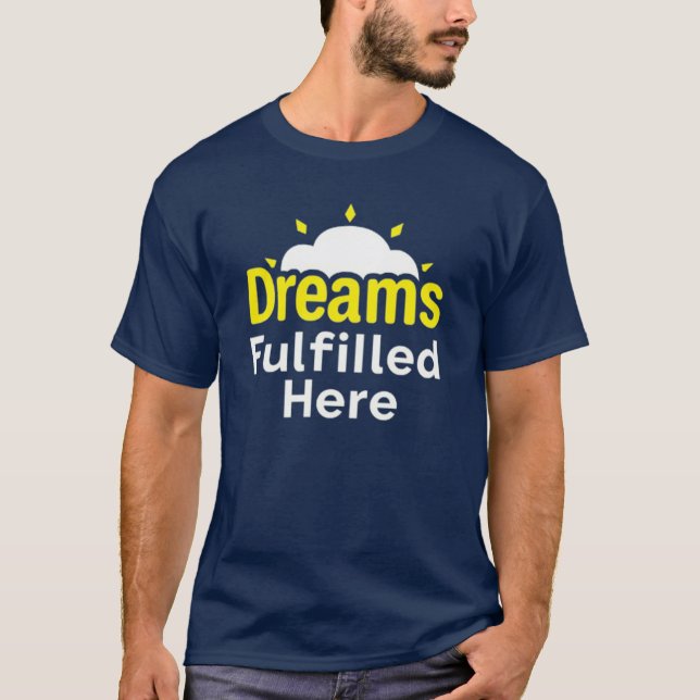 "Dreams Fulfilled Here." T-Shirt (Front)