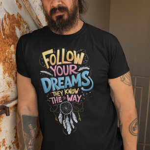 Dreams Guidance: Follow Your Dreams They Know The T-Shirt