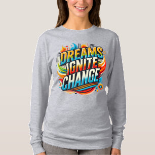 Dreams Ignite Change( Designed T- Shirt )