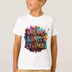 "Dreams Ignite Change" T-Shirt