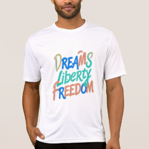 Dreams Liberty Freedom" Motivational words  Sweats T-Shirt