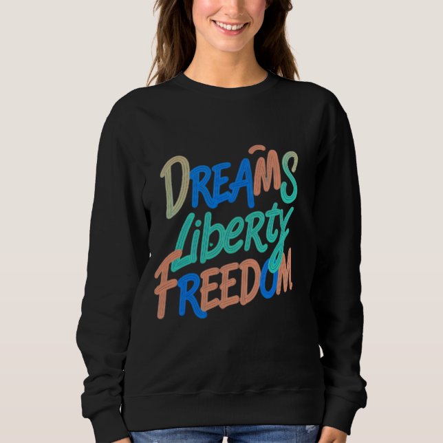 Dreams Liberty Freedom" Motivational words  Sweatshirt (Front)