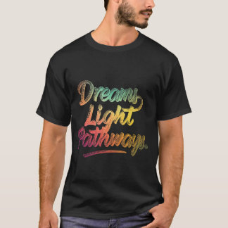 Dreams Light Pathways T-Shirt