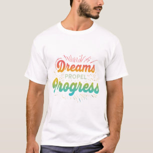 Dreams Propel Progress T-Shirt