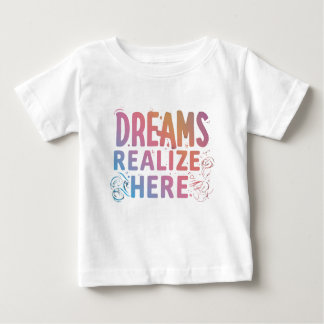 Dreams Realise Here Baby T-Shirt