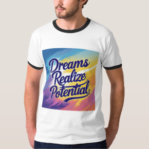 Dreams Realise Potential – Text, Vibrant Design T-Shirt