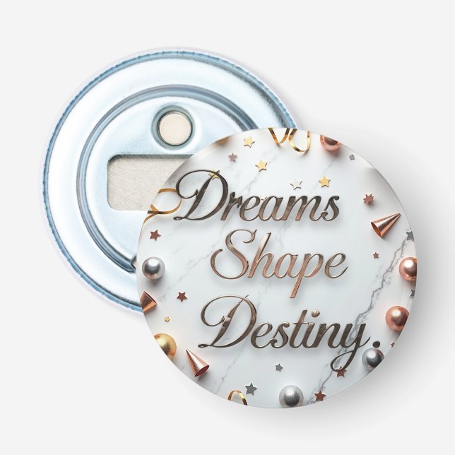 Dreams Shape Destiny Bottle Opener (Front)