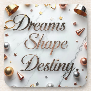 Dreams Shape Destiny Coaster