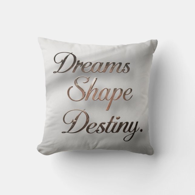 Dreams Shape Destiny  Cushion (Front)