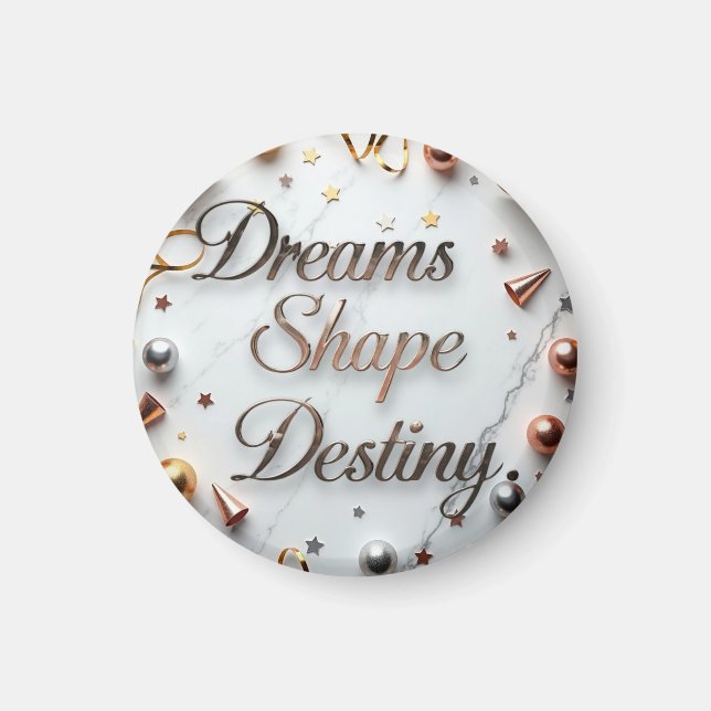 Dreams Shape Destiny Magnet (Front)