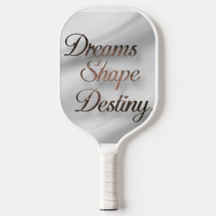 Dreams Shape Destiny Pickleball Paddle