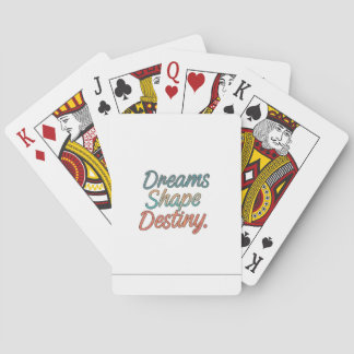 Dreams shape destiny playing cards