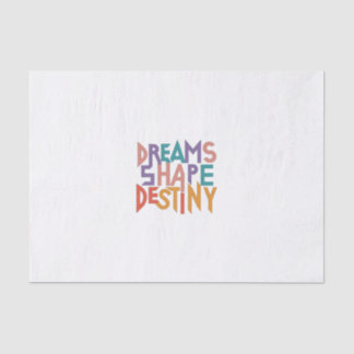 Dreams shape destiny  tissue paper