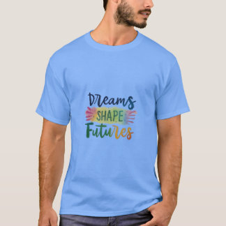 Dreams Shape Futures t-shirt design