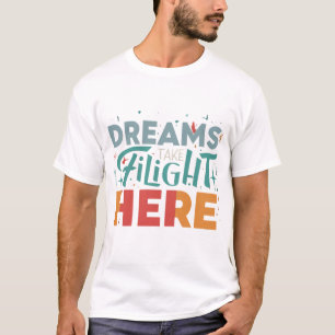 Dreams Take Flight Here T-Shirt
