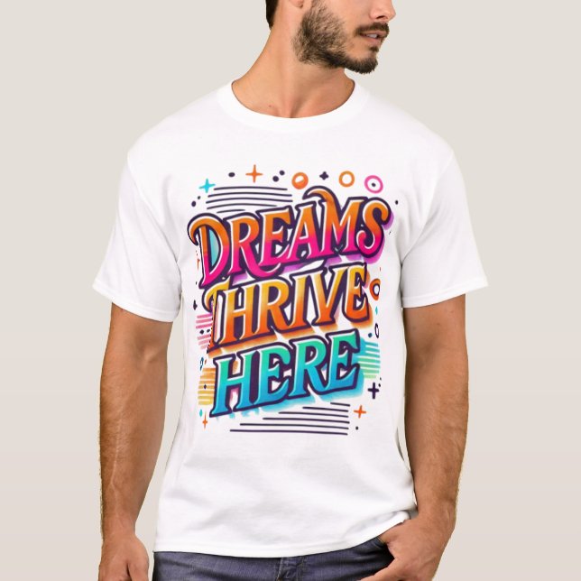 Dreams Thrive Here T-Shirt (Front)