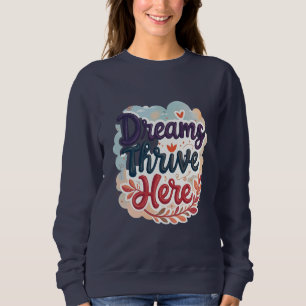 Dreams Thrive Here - Vibrant & Uplifting Abstract Sweatshirt