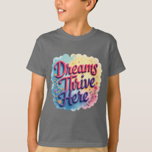 Dreams Thrive Here - Vibrant & Uplifting Abstract T-Shirt