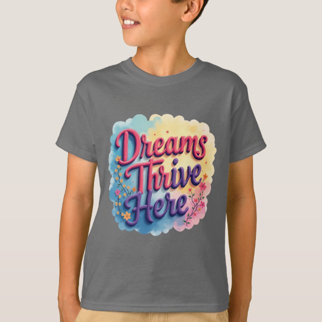 Dreams Thrive Here - Vibrant & Uplifting Abstract  T-Shirt (Front)