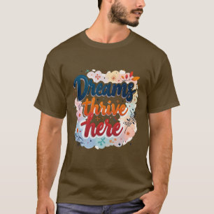 Dreams Thrive Here - Vibrant & Uplifting Abstract  T-Shirt