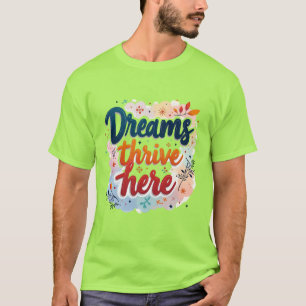 Dreams Thrive Here - Vibrant & Uplifting Abstract T-Shirt