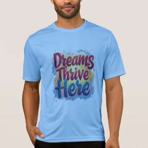 Dreams Thrive Here - Vibrant & Uplifting Abstract T-Shirt