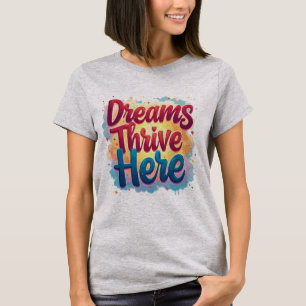 Dreams Thrive Here - Vibrant & Uplifting Abstract  T-Shirt