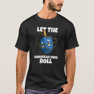 Dreidel Let the Hanukkah Vibes Roll Jewish Holiday T-Shirt