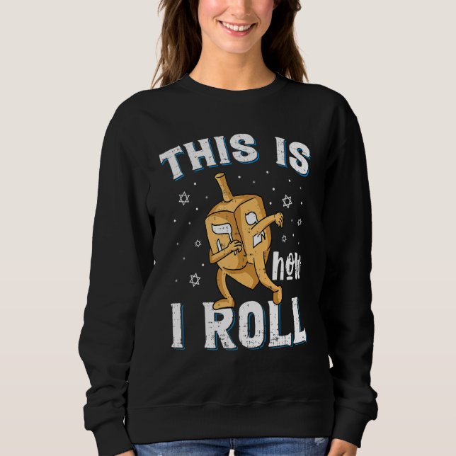 Dreidel Menorah Hanukkah This Is How I Roll Sweatshirt (Front)
