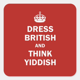 Dress British  and  Think Yiddish Square Sticker