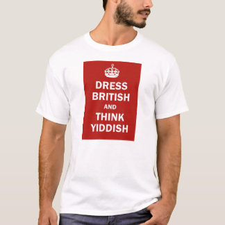 Dress British  and  Think Yiddish T-Shirt