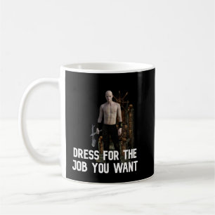 Dress for the job you want: executioner 2 coffee mug