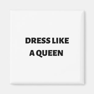 Dress like a queen magnet