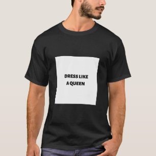 Dress like a queen T-Shirt