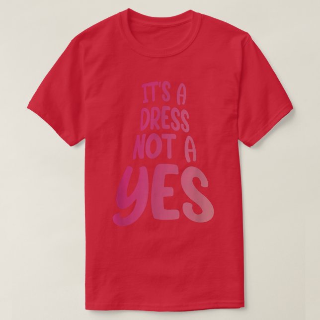 Dress Not Yes Feminist Feminism Female Gender Equa T-Shirt (Design Front)