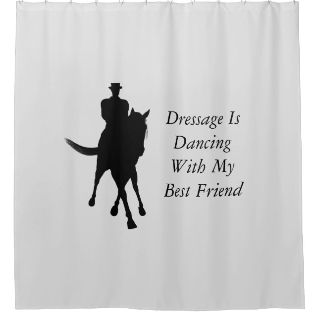 Dressage Is Dancing Best Friend Horse  Shower Curtain (Front)