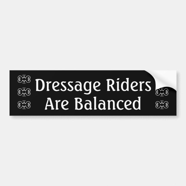 Dressage Riders Are Balanced  Bumper Sticker (Front)