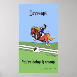 Dressage: You're Doing it Wrong Poster